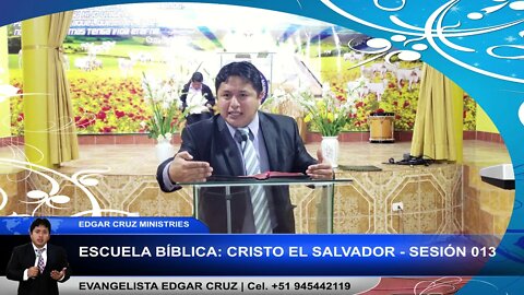 Escuela Bíblica: Cristo el Salvador - Sesión 013 - Evangelista Edgar Cruz