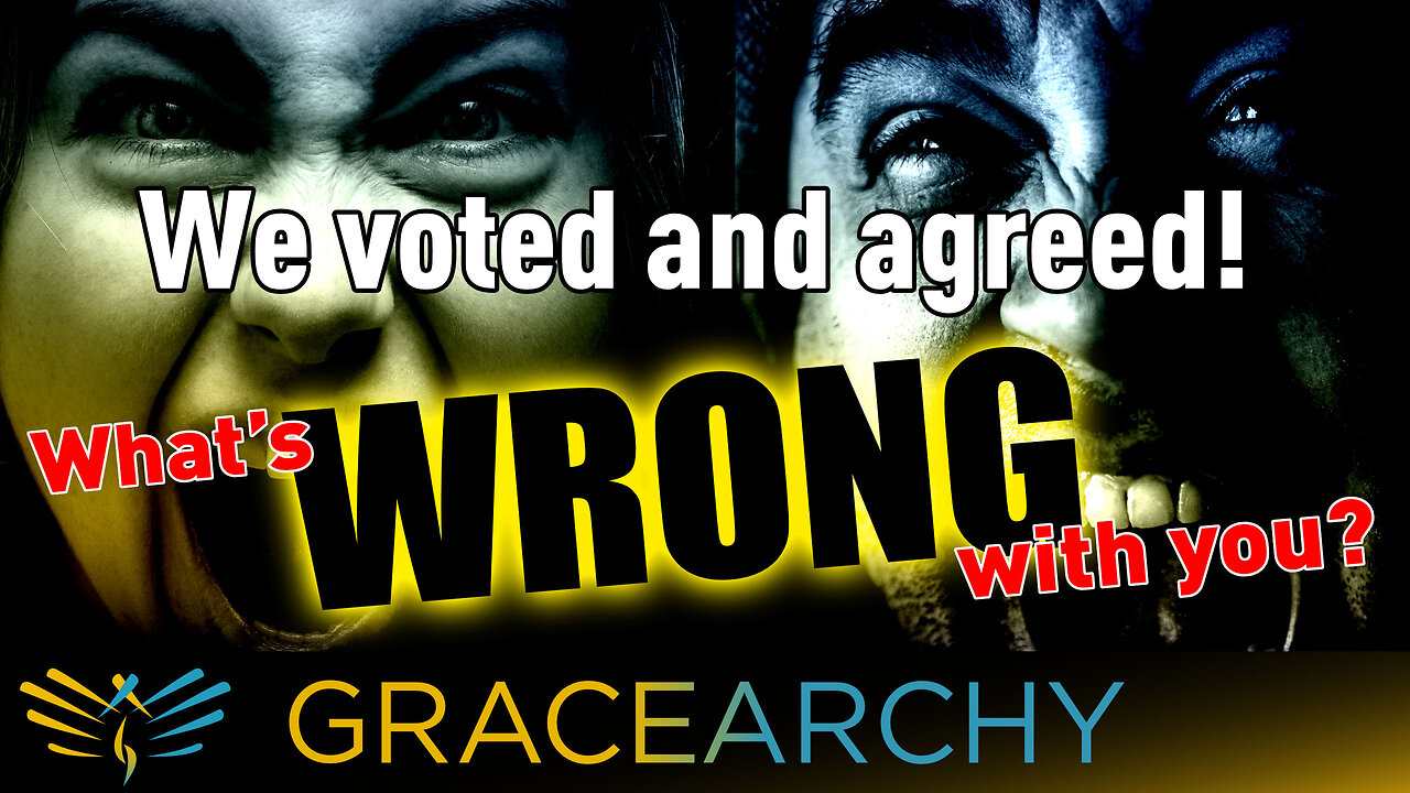 113: We voted and agreed. What's wrong with you? - Gracearchy with Jim Babka