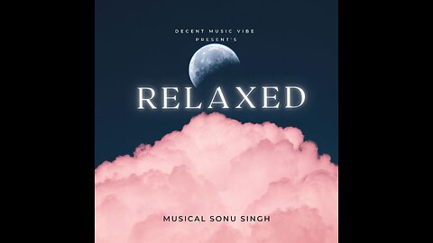 Relaxed | Musical Sonu Singh | teaser