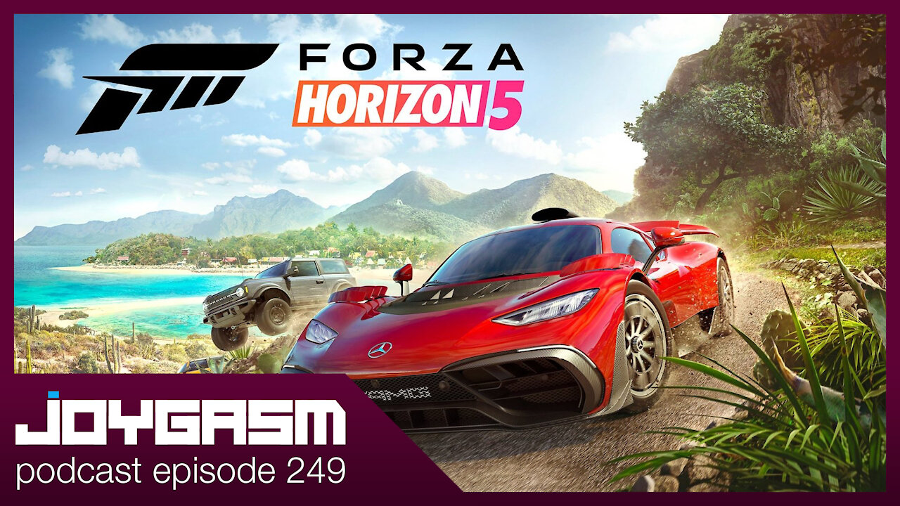 FORZA HORIZON 5 GAME IMPRESSIONS - Joygasm Podcast Ep 249