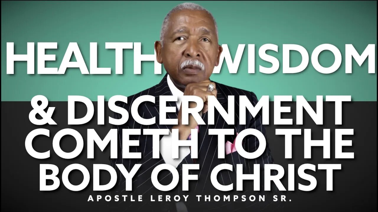 Health Wisdom and Discernment Cometh to the Body of Christ | Apostle Leroy Thompson Sr.