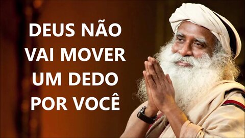 DEUS NÃO VAI MOVER UM DEDO POR VOCÊ, SADHGURU, DUBLADO