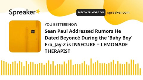 Sean Paul Addressed Rumors He Dated Beyoncé During the 'Baby Boy' Era_Jay-Z is INSECURE = LEMONADE T