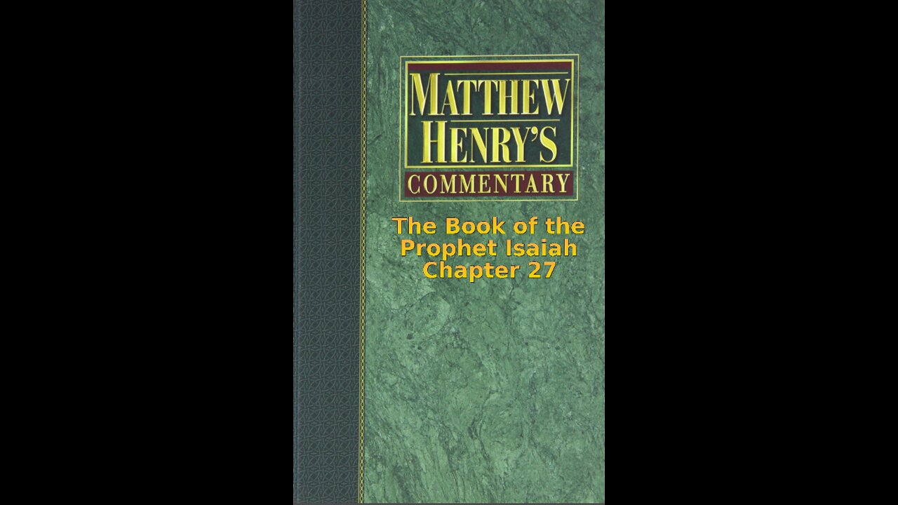 Matthew Henry's Commentary on the Whole Bible. Audio produced by I. Risch. Isaiah Chapter 27