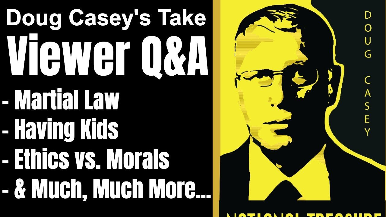 Doug Casey's Take [ep.#172] Friday Q&A - Ethics vs. Morals, Martial Law, Having Kids, and much more