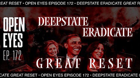 Open Eyes Ep. 172 -"Deep State Eradicates Great Reset."