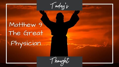 Today's Thought: Matthew 9 - The Great Physician