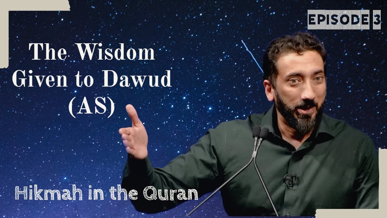 The Wisdom Given to Dawud AS | Wisdom in the Quran | Nouman Ali Khan | Part 3