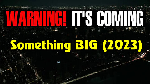 Something Big 2023 - Warning! It'S Coming 03/12/23..