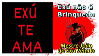 Exu não brinca, ele não é de brincadeira...