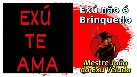 Exu não brinca, ele não é de brincadeira...