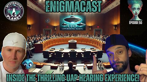 Inside the Thrilling UAP Hearing Experience! | #enigmacast Episode 50