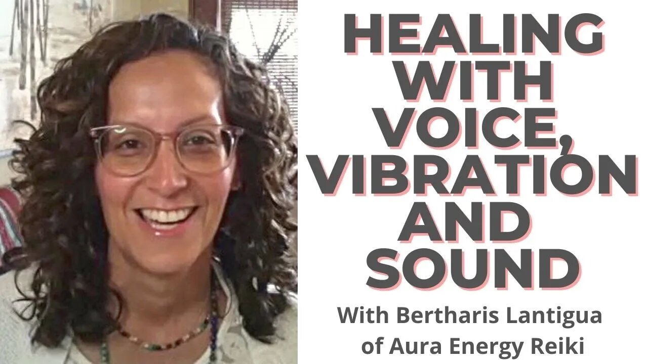 Healing with Voice, Vibration and Sound - Talking with Bertharis of Aura Energy Reiki