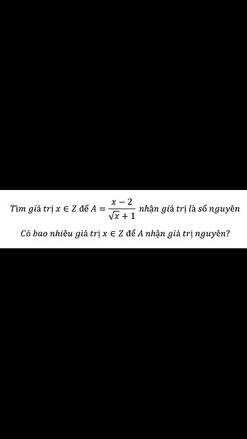 Tìm giá trị x∈Z để A=(x-2)/(√x+1) nhận giá trị là số nguyên Có bao nhiêu giá trị x∈Z để A nhận giá