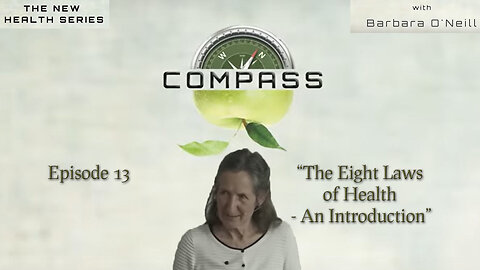 COMPASS - 13 The Eight Laws of Health - An Introduction by Barbara O'Neill