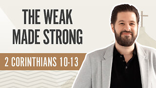 Bible Discovery, 2 Corinthians 10-13 | The Weak Made Strong – November 22, 2024