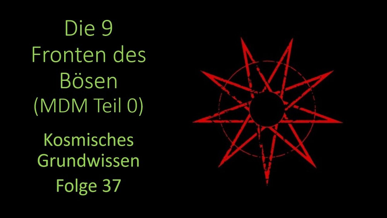 Die 9 Fronten des Bösen (MDM Teil 0) - Kosmisches Grundwissen Folge 37