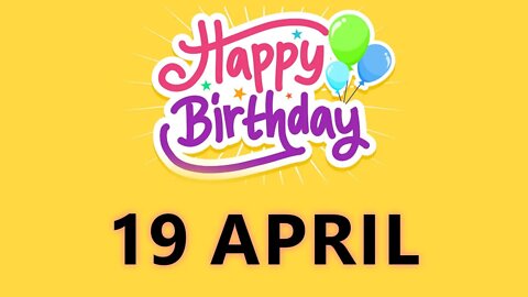 Happy Birthday to to all who have Birthday on 19 April - Birthday Wish From Birthday Bash