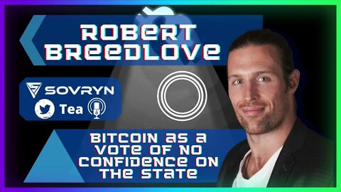 Bitcoin as a Vote of NO Confidence on the State - Robert Breedlove (Sovryn Tea Clip)