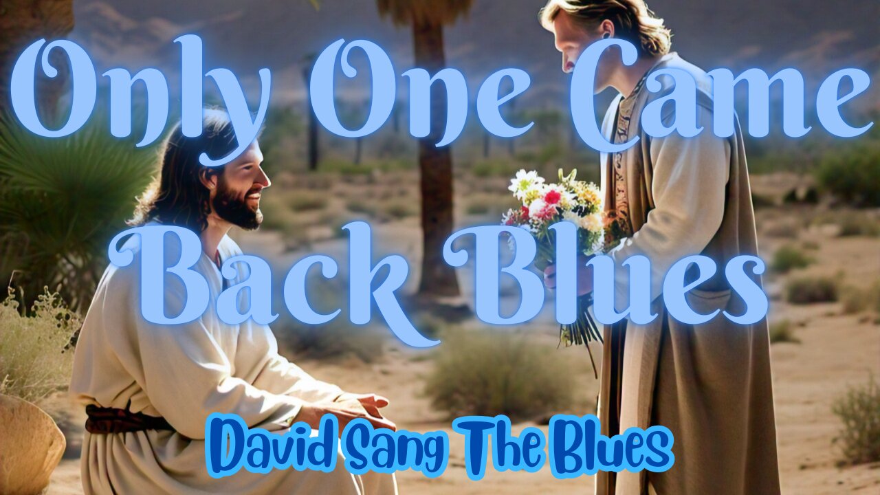 Only One Came Back Blues (Luke 17:11-19)