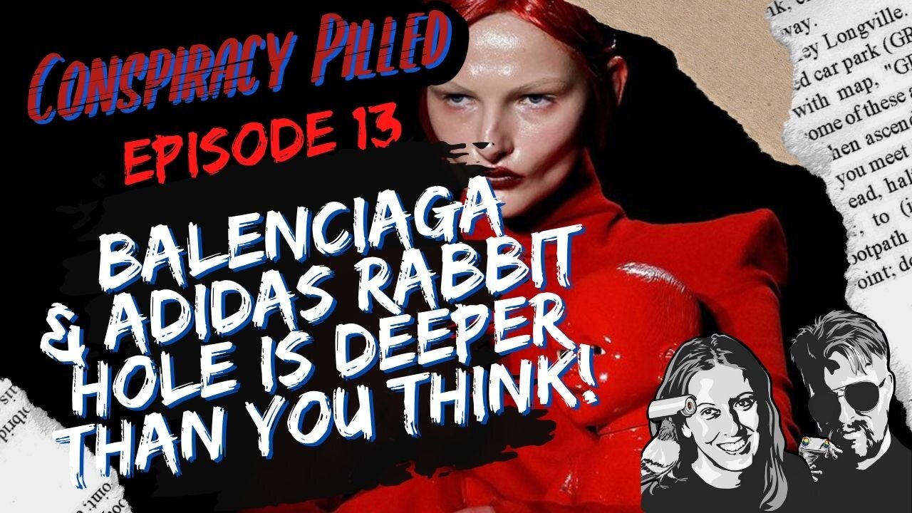 BALENCIAGA and ADIDAS Rabbit Hole Goes Deeper Than You Think... (CONSPIRACY PILLED ep. 13)