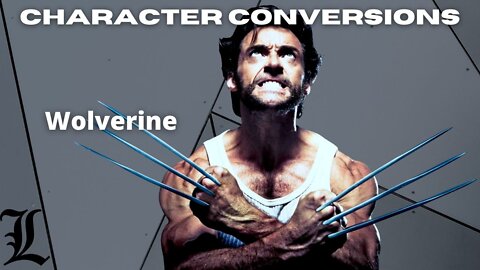 Character Conversions - Wolverine