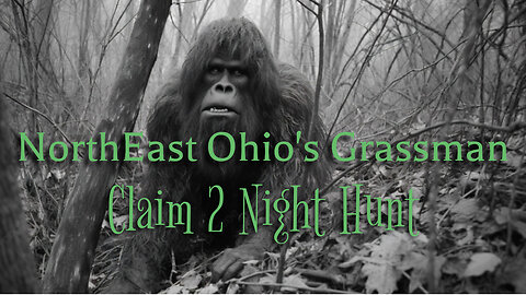 Northeast Ohio Grassman / BigFoot: claim 2 Night Hunt