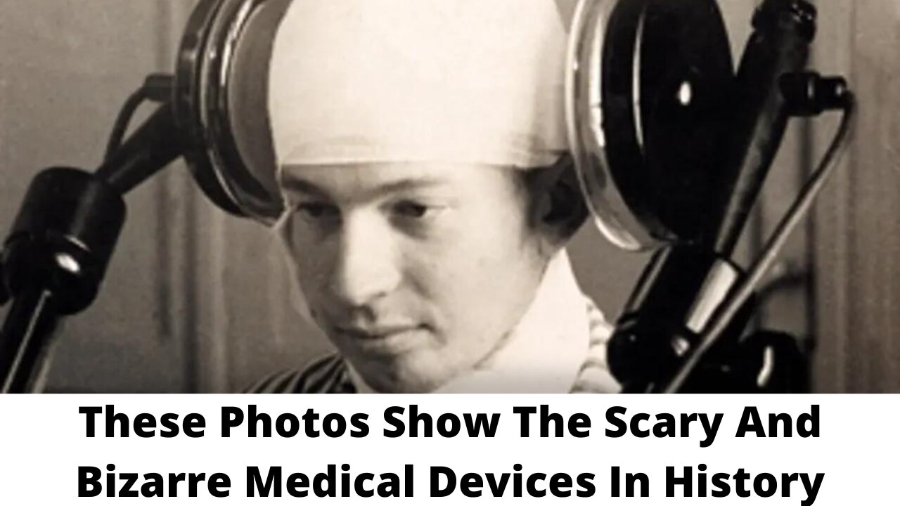 These Photos Show The Scary And Bizarre Medical Devices In History