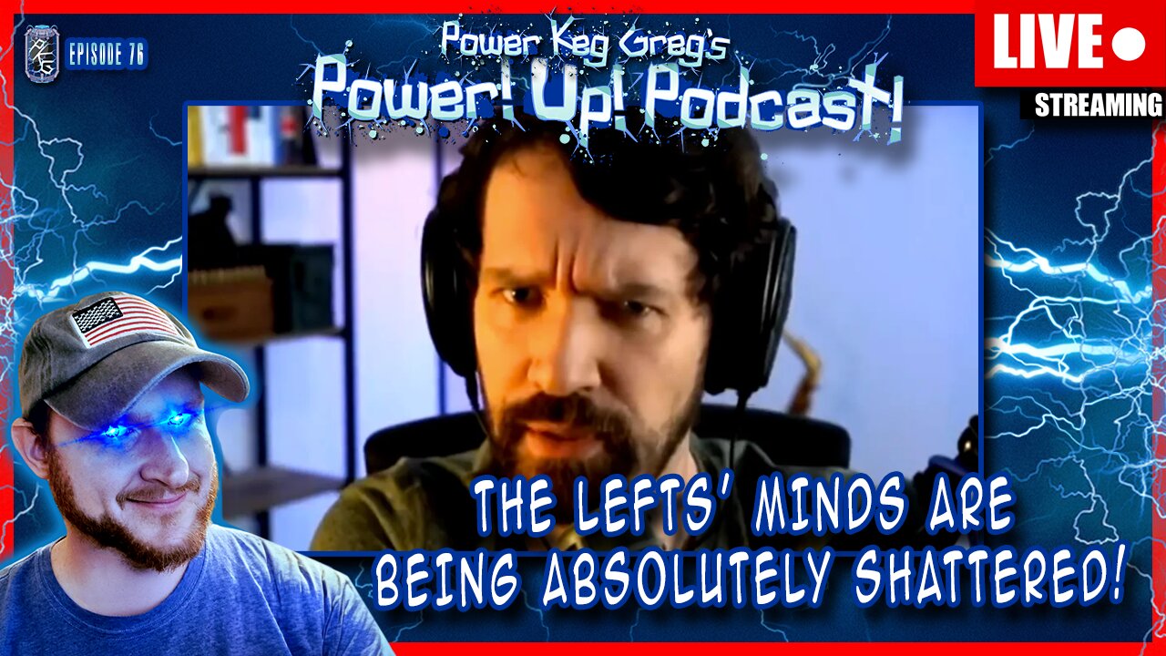 The Lefts' Minds Are Being Completely Shattered! | Power!Up!Podcast! Ep: 76