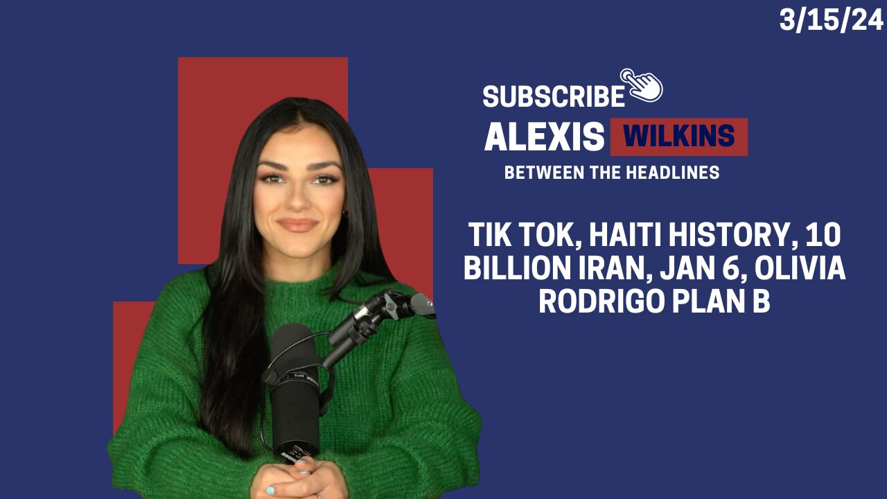 Between the Headlines with Alexis Wilkins - Tik Tok, Haiti, Iran 10 Bil, Jan 6, Plan B