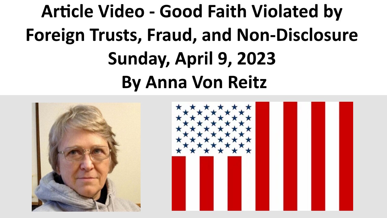 Article Video - Good Faith Violated by Foreign Trusts, Fraud, and Non-Disclosure By Anna Von Reitz