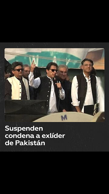 Suspenden la condena de tres años de cárcel contra el ex primer ministro Imran Khan