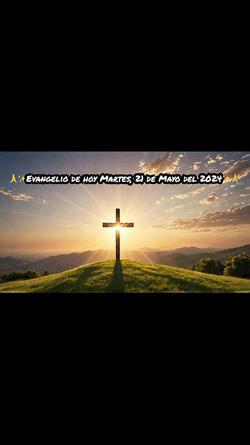 🙏✨Evangelio de hoy Martes, 21 de Mayo del 2024✨🙏