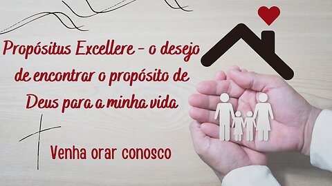 Propósitus Excellere - o desejo de encontrar o propósito de Deus para a minha vida