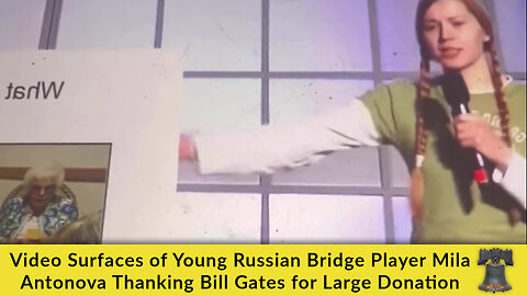 Video Surfaces of Young Russian Bridge Player Mila Antonova Thanking Bill Gates for Large Donation