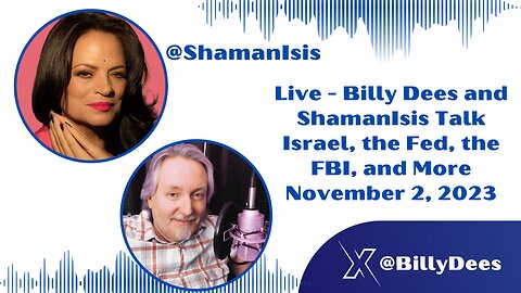 Live - Billy Dees and ShamanIsis Talk Israel, the Fed, the FBI and More Nov 2, 2023