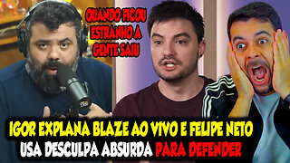 IGOR EXPLANA BLAZE AO VIVO E FELIPE NETO USA DESCULPA ABSURDA PARA DEFENDER