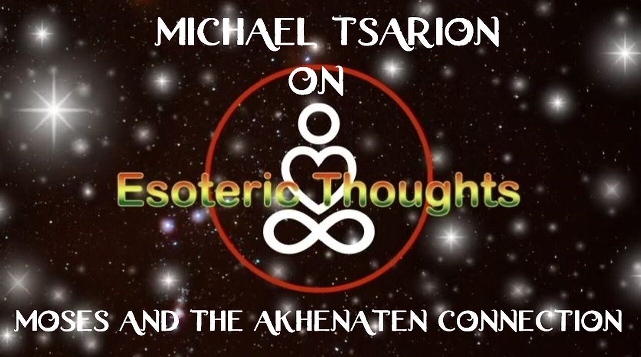 The Moses & The Akhenaten Connection - Michael Tsarion on Esoteric Thoughts