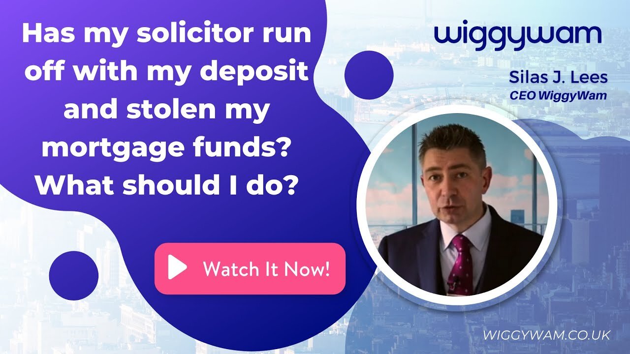 Has my solicitor run off with my deposit and stolen my mortgage funds? What should I do?