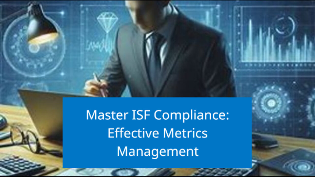 Mastering ISF Compliance: Best Practices for Managing Metrics