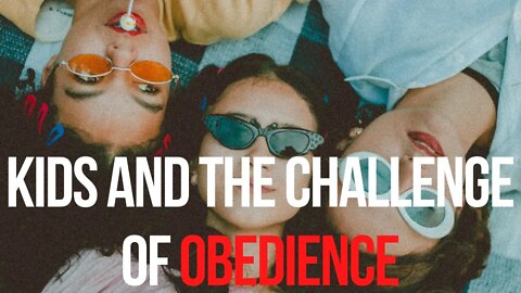 Kids and the Challenge of Obedience | Ewaenruwa Nomaren