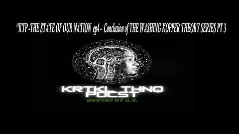 KTP SH04-THE WASHING KOPPER THEORY SERIES- PT 3 CONCLUSION