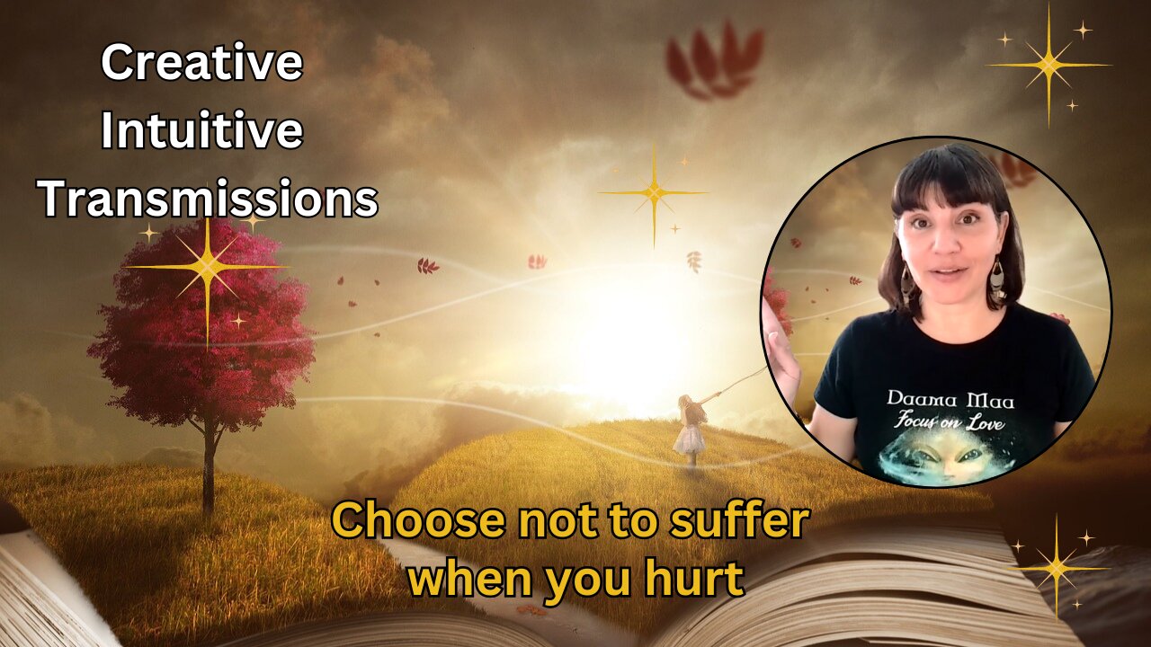 Choose not to suffer when you hurt | Creative Intuitive Transmission | High vibration art