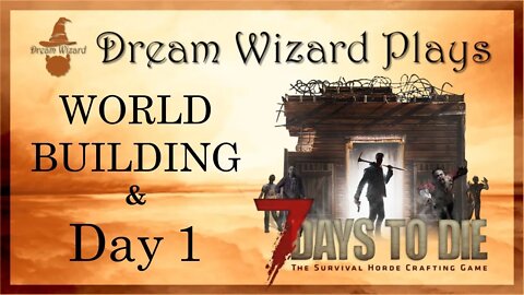 DWP 20 ~ 7 Days to Die ~ "World Building" ~ Day 1