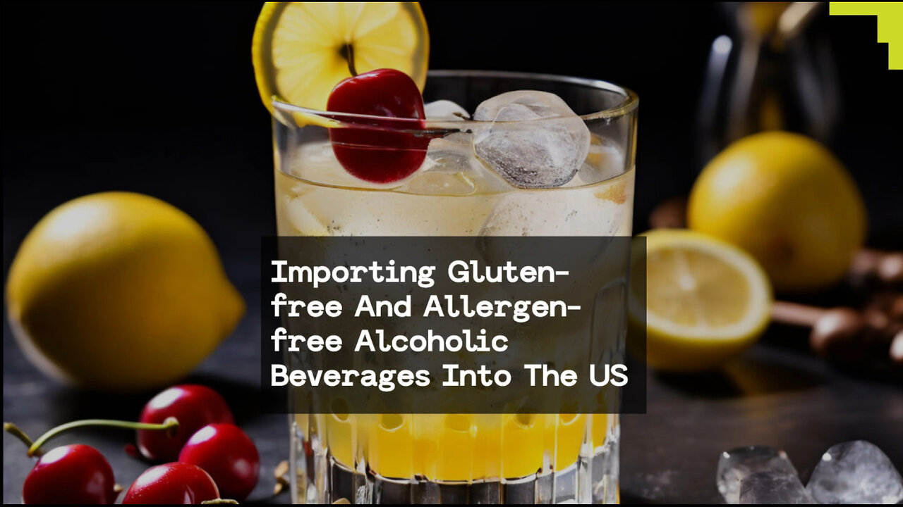 Navigating Customs: Importing Gluten-Free and Allergen-Free Alcoholic Beverages