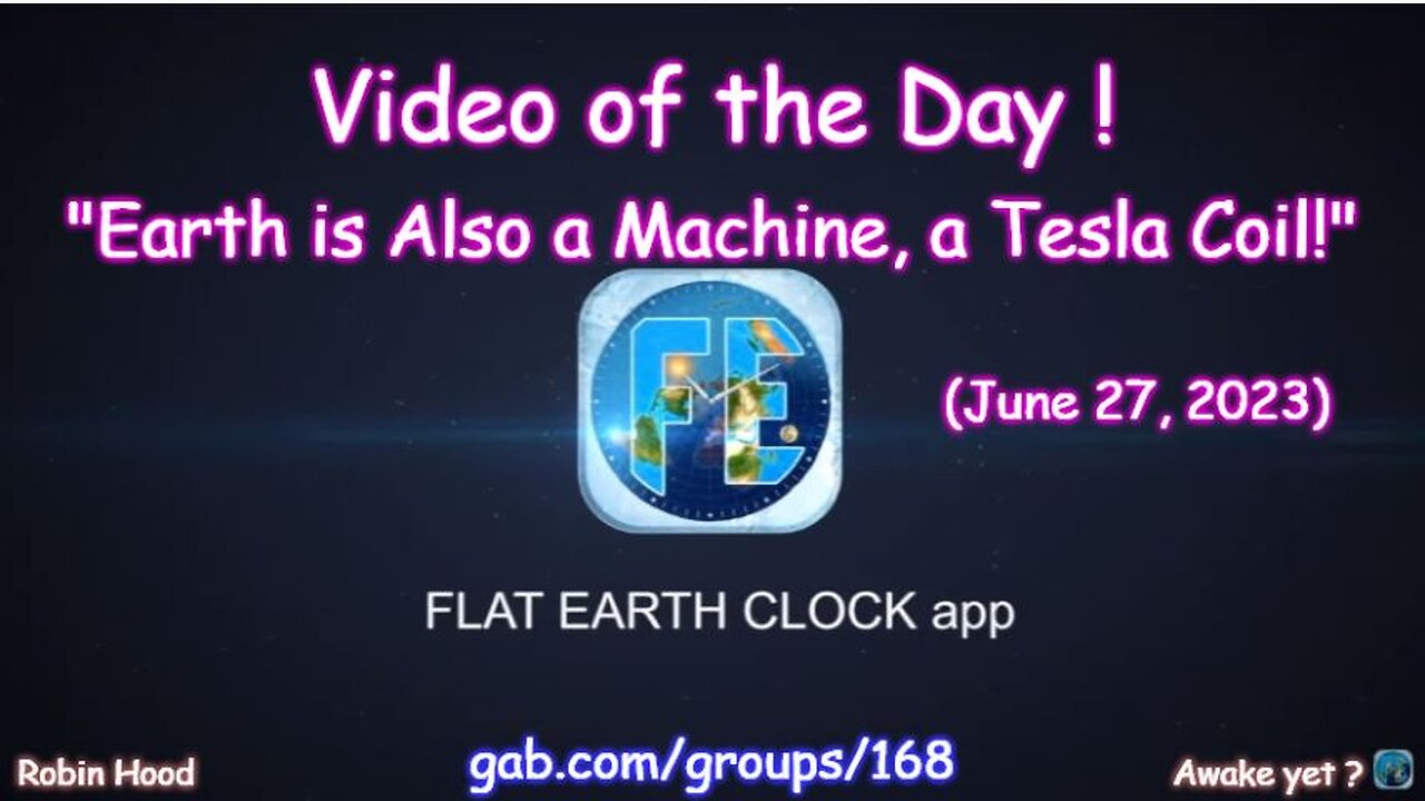 Flat Earth Clock app - Video of the Day (6/27/2023)