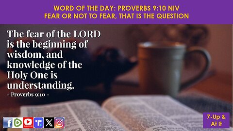 WORD OF THE DAY: PROVERBS 9:10 NIV - FEAR OR NOT TO FEAR, THAT IS THE QUESTION