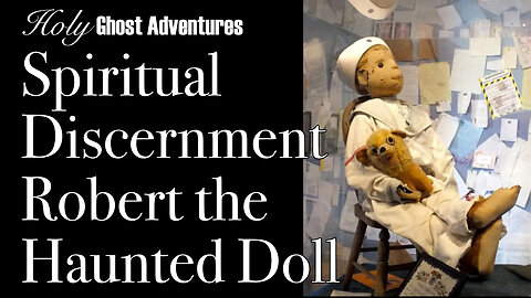 Holy Ghost Adventures Robert the Haunted Doll Spiritual Discernment Session S1E1