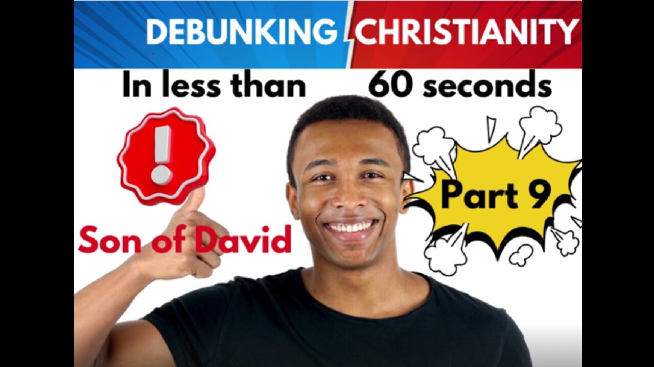 Part 9. Son of David. Debunking christianity in under 60 seconds.mp4