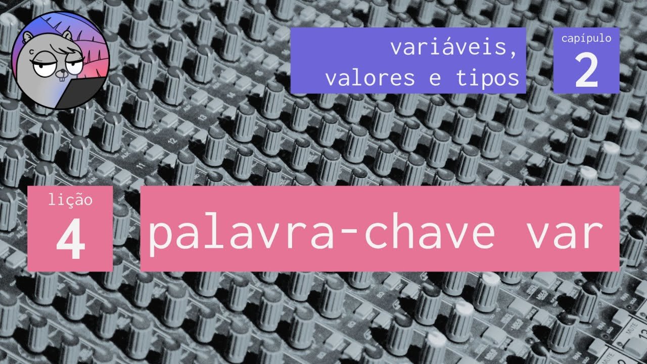 Cap. 2 – Variáveis, Valores & Tipos – 4. A palavra-chave var